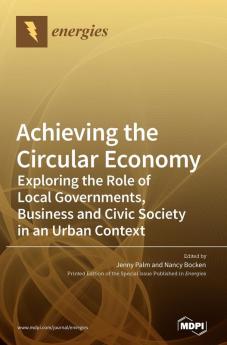 Achieving the Circular Economy: Exploring the Role of Local Governments Business and Civic Society in an Urban Context