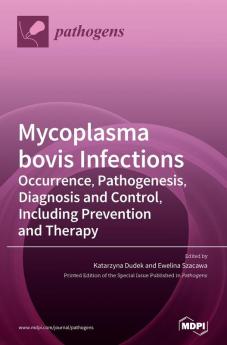 Mycoplasma bovis Infections: Occurrence Pathogenesis Diagnosis and Control Including Prevention and Therapy