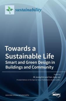 Towards a Sustainable Life: Smart and Green Design in Buildings and Community: Smart and Green Design in Buildings and Community