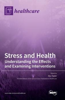 Stress and Health: Understanding the Effects and Examining Interventions