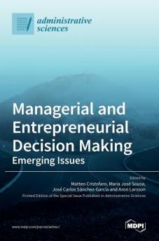 Managerial and Entrepreneurial Decision Making: Emerging Issues