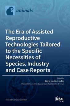 The Era of Assisted Reproductive Technologies Tailored to the Specific Necessities of Species Industry and Case Reports