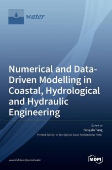 Numerical and Data-Driven Modelling in Coastal Hydrological and Hydraulic Engineering