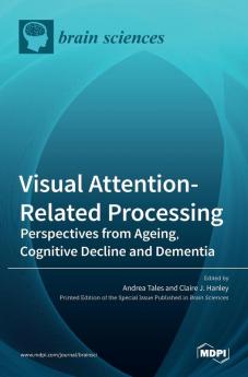 Visual Attention-Related Processing: Perspectives from Ageing Cognitive Decline and Dementia