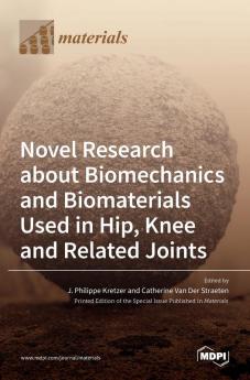 Novel Research about Biomechanics and Biomaterials Used in Hip Knee and Related Joints