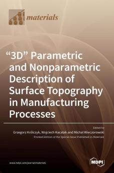 3D Parametric and Nonparametric Description of Surface Topography in Manufacturing Processes