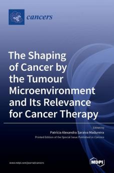 The Shaping of Cancer by the Tumour Microenvironment and Its Relevance for Cancer Therapy