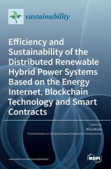 Efficiency and Sustainability of the Distributed Renewable Hybrid Power Systems Based on the Energy Internet Blockchain Technology and Smart Contracts