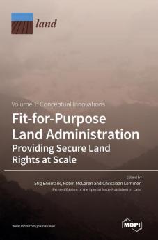 Fit-for-Purpose Land Administration- Providing Secure Land Rights at Scale. Volume 1