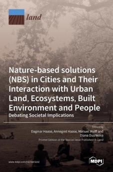 Nature-Based Solutions (NBS) in Cities and Their Interaction with Urban Land Ecosystems Built Environment and People