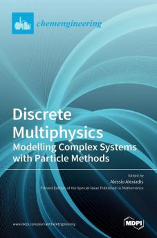 Discrete Multiphysics: Modelling Complex Systems with Particle Methods