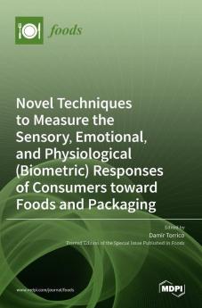 Novel Techniques to Measure the Sensory Emotional and Physiological (Biometric) Responses of Consumers toward Foods and Packaging