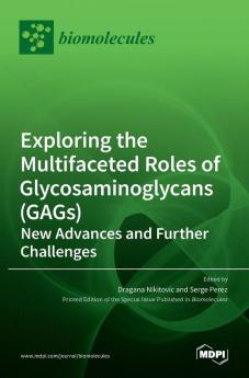 Exploring the Multifaceted Roles of Glycosaminoglycans (GAGs)