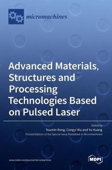 Advanced Materials Structures and Processing Technologies Based on Pulsed Laser