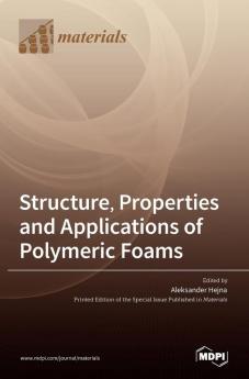 Structure Properties and Applications of Polymeric Foams
