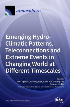 Emerging Hydro-Climatic Patterns Teleconnections and Extreme Events in Changing World at Different Timescales