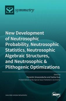 New Development of Neutrosophic Probability Neutrosophic Statistics Neutrosophic Algebraic Structures and Neutrosophic Plithogenic Optimizations
