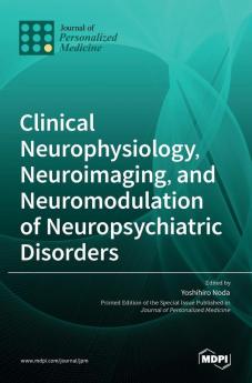 Clinical Neurophysiology Neuroimaging and Neuromodulation of Neuropsychiatric Disorders