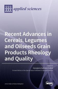 Recent Advances in Cereals Legumes and Oilseeds Grain Products Rheology and Quality