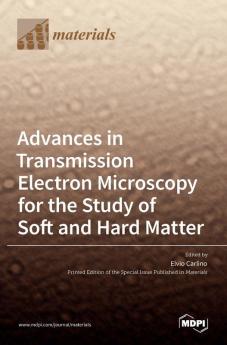 Advances in Transmission Electron Microscopy for the Study of Soft and Hard Matter