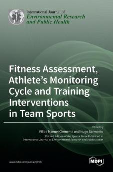 Fitness Assessment Athlete's Monitoring Cycle and Training Interventions in Team Sports