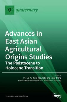 Advances in East Asian Agricultural Origins Studies