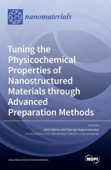 Tuning the Physicochemical Properties of Nanostructured Materials through Advanced Preparation Methods