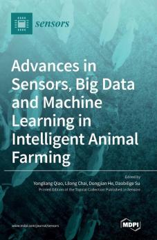 Advances in Sensors Big Data and Machine Learning in Intelligent Animal Farming