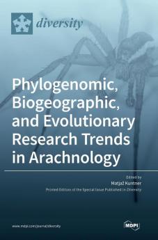 Phylogenomic Biogeographic and Evolutionary Research Trends in Arachnology