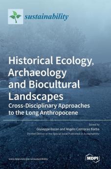 Historical Ecology Archaeology and Biocultural Landscapes