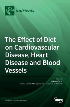 The Effect of Diet on Cardiovascular Disease Heart Disease and Blood Vessels