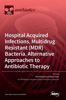 Hospital Acquired Infections Multidrug Resistant (MDR) Bacteria Alternative Approaches to Antibiotic Therapy