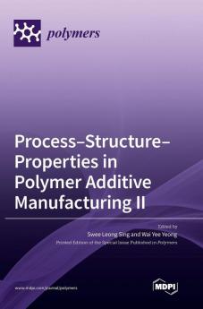 Process-Structure-Properties in Polymer Additive Manufacturing II