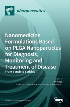 Nanomedicine Formulations Based on PLGA Nanoparticles for Diagnosis Monitoring and Treatment of Disease