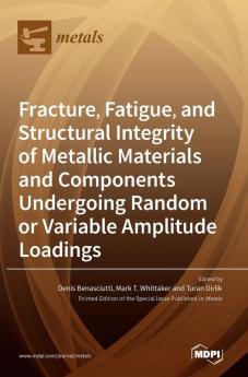 Fracture Fatigue and Structural Integrity of Metallic Materials and Components Undergoing Random or Variable Amplitude Loadings
