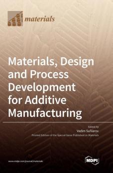Materials Design and Process Development for Additive Manufacturing