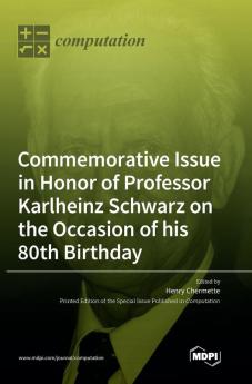 Commemorative Issue in Honor of Professor Karlheinz Schwarz on the Occasion of his 80th Birthday