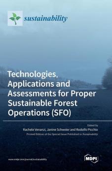 Technologies Applications and Assessments for Proper Sustainable Forest Operations (SFO)