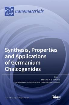 Synthesis Properties and Applications of Germanium Chalcogenides