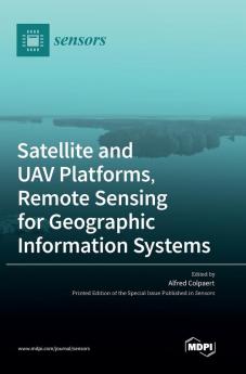 Satellite and UAV Platforms Remote Sensing for Geographic Information Systems