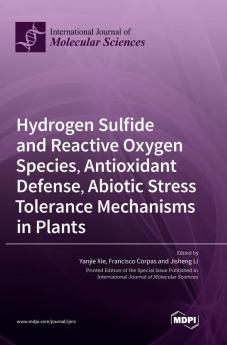 Hydrogen Sulfide and Reactive Oxygen Species Antioxidant Defense Abiotic Stress Tolerance Mechanisms in Plants