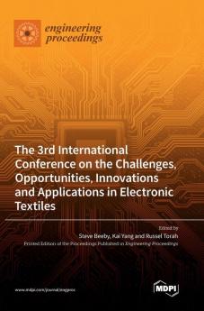 The 3rd International Conference on the Challenges Opportunities Innovations and Applications in Electronic Textiles