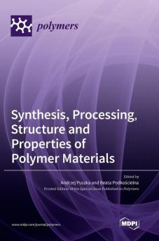 Synthesis Processing Structure and Properties of Polymer Materials