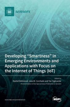 Developing Smartness in Emerging Environments and Applications with Focus on the Internet of Things (IoT)