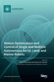 Motion Optimization and Control of Single and Multiple Autonomous Aerial Land and Marine Robots