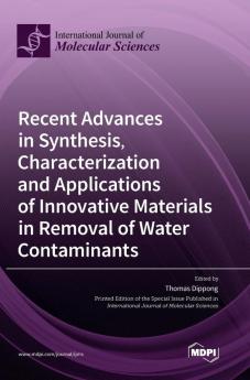 Recent Advances in Synthesis Characterization and Applications of Innovative Materials in Removal of Water Contaminants