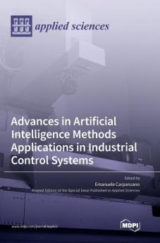 Advances in Artificial Intelligence Methods Applications in Industrial Control Systems