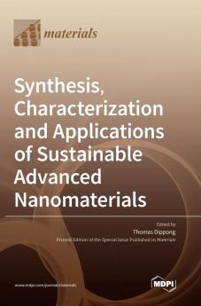 Synthesis Characterization and Applications of Sustainable Advanced Nanomaterials