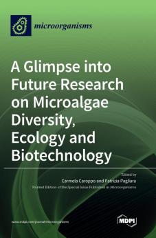 A Glimpse into Future Research on Microalgae Diversity Ecology and Biotechnology