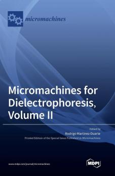 Micromachines for Dielectrophoresis Volume II
